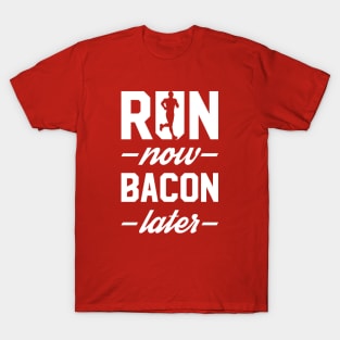 Run Now Bacon Later T-Shirt